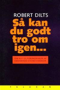 Så kan du godt tro om igen : om NLP og forandring af hæmmende overbevisninger