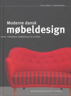 Moderne dansk møbeldesign : tendenser, hammerslag og historie