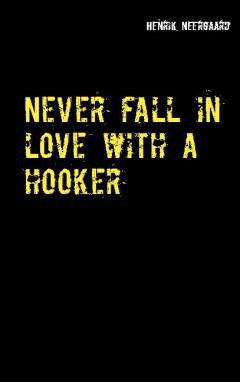 Never fall in love with a hooker - and other short stories