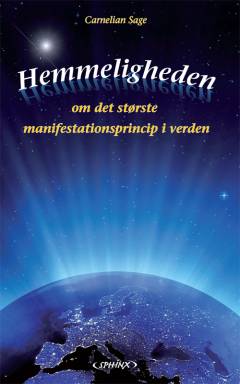 Hemmeligheden om det største manifestationsprincip i verden : den manglende hemmelighed bag Loven om Tiltrækning, der vil sætte dig i stand til omsider at manifestere alt, hvad du ønsker