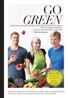 Go green : mød 9 markante danskere, der lever helt eller delvist uden kød