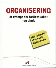 Organisering : at kæmpe for fællesskabet - og vinde : med redskaber til de lokale fagforeninger