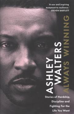 Always winning : stories of hardship, discipline and fighting for the life you want