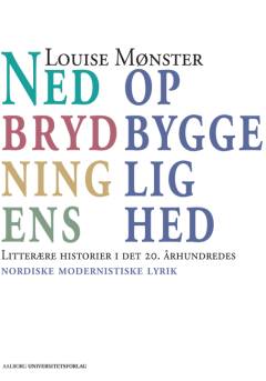 Nedbrydningens opbyggelighed : litterære historier i det 20. århundredes nordiske modernistiske lyrik
