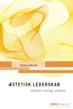 Æstetisk lederskab : kollektiv læring i praksis