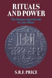 Rituals and power : the Roman imperial cult in Asia minor