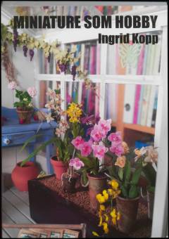 Miniature som hobby : et kig ind i miniatureverdenens mange facetter og muligheder : 16 dygtige miniaturister fortæller om deres hobby og dens betydning for dem