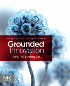 Grounded innovation : strategies for creating digital products