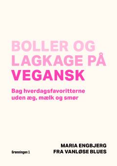 Boller og lagkage på vegansk : bag hverdagsfavoritterne uden æg, mælk og smør