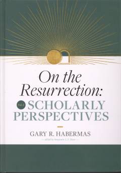 On the Resurrection. Volume 3 : Scholarly perspectives
