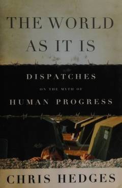 The world as it is : dispatches on the myth of human progress