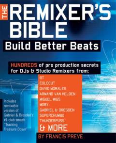 The remixer's bible : build better beats