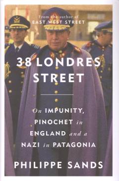 38 Londres Street : on impunity, Pinochet in England and a nazi in Patagonia
