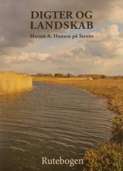 Digter og landskab : Martin A. Hansen på Stevns : rutebogen