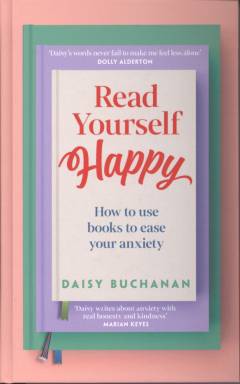 Read yourself happy : how to use books to ease your anxiety