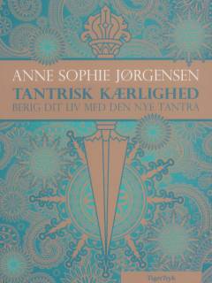 Tantrisk kærlighed : berig dit liv med den nye tantra