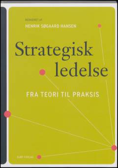 Strategisk ledelse : fra teori til praksis