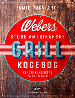 Webers store amerikanske grillkogebog : kendte klassikere på nye måder