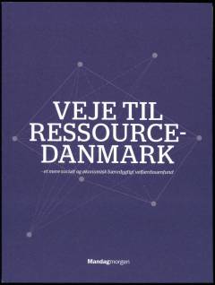 Veje til ressourcedanmark : et mere socialt og økonomisk bæredygtigt velfærdssamfund