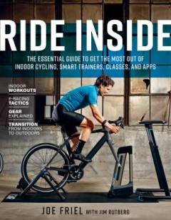 Ride inside : the essential guide to get the most out of indoor cycling, smart trainers, classes, and apps