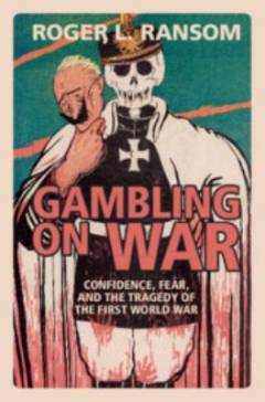 Gambling on war : confidence, fear, and the tragedy of the first world war
