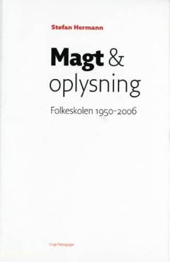 Magt & oplysning : folkeskolen 1950-2006