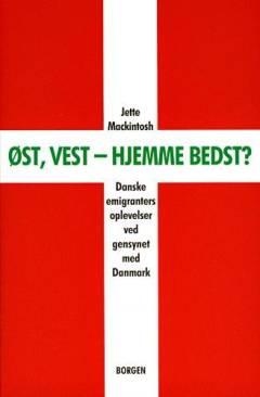Øst, vest - hjemme bedst? : danske emigranters oplevelser ved gensynet med Danmark