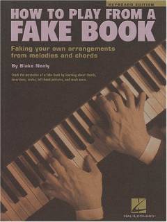 How to play from a fake book : faking your own arrangements from melodies and chord : crack the mysteries of a fake book by learning about chords, inversions, scales, left-hand patterns, and much more : \keyboard edition\