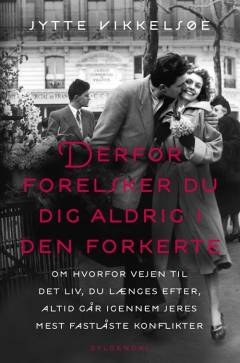 Derfor forelsker du dig aldrig i den forkerte : om hvorfor vejen til det liv, du længes efter, altid går igennem jeres mest fastlåste konflikter