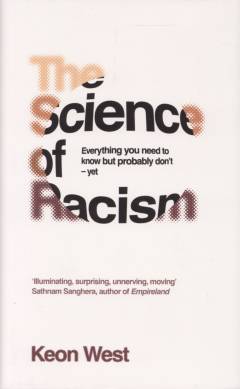 The science of racism : everything you need to know but probably don't - yet