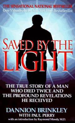 Saved by the light : the true story of the man who died twice and the profound revelations he received