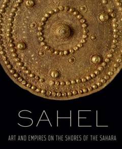 Sahel : art and empires on the shores of the Sahara