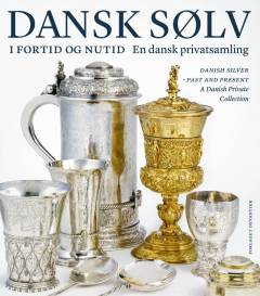 Dansk sølv i fortid og nutid : en dansk privatsamling. Bind 1