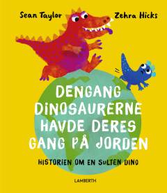 Dengang dinosaurerne havde deres gang på jorden : historien om en sulten dino