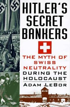 Hitler's secret bankers : how Switzerland profited from Nazi genocide