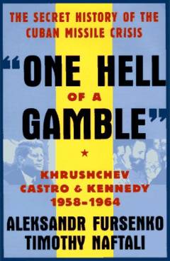 "One hell of a gamble" : Khrushchev, Castro, Kennedy, and the Cuban missile crisis 1958-1964