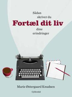 Fortæl dit liv : sådan skriver du dine erindringer