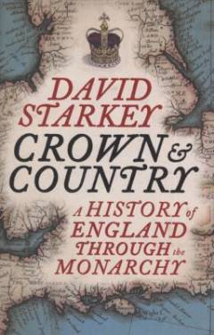 Crown and country : a history of England through the monarchy