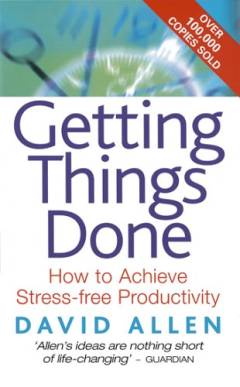 Getting things done : how to achieve stress-free productivity