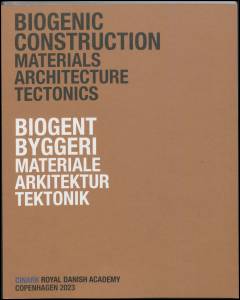 Biogenic construction : materials, architecture, tectonics