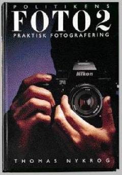 Politikens Foto. Bind 2 : Praktisk fotografering