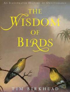 The wisdom of birds : an illustrated history of ornithology