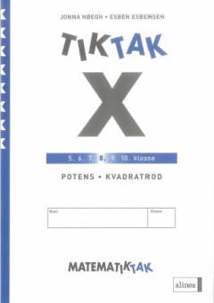 Matematiktak for ottende klasse. Tiktak x. Jonna Høegh, Esben Esbensen. Potens, kvadratrod
