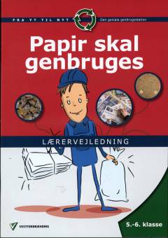 Papir skal genbruges : 5.-6. klasse -- Lærervejledning