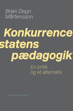 Konkurrencestatens pædagogik : en kritik og et alternativ