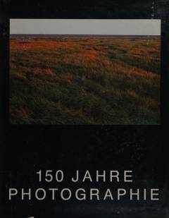150 Jahre Photographie : aus der Sammlung des Schleswig-Holsteinischen Landesmuseums Schloss Gottorf, Schleswig