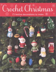 Crochet Christmas : 25 festive decorations to make