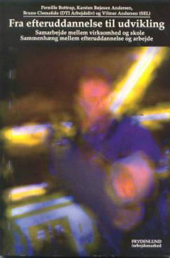 Fra efteruddannelse til udvikling : samarbejde mellem virksomhed og skole : sammenhæng mellem efteruddannelse og arbejde