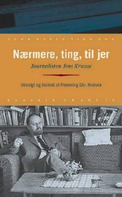Nærmere, ting, til jer : journalisten Jens Kruuse