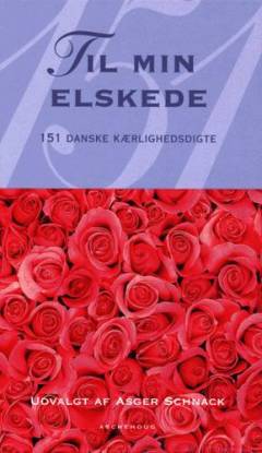 Til min elskede : 151 danske kærlighedsdigte